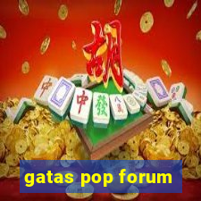 gatas pop forum